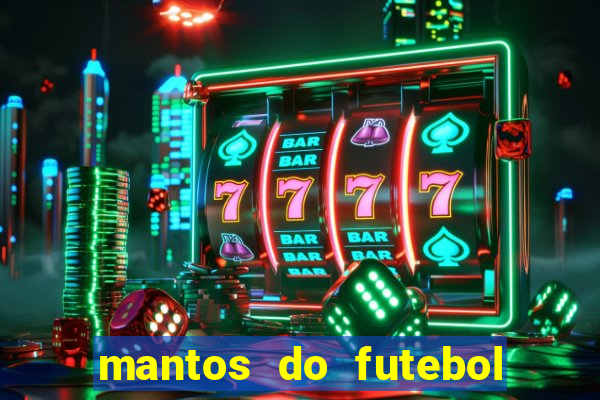 mantos do futebol jogos de hoje na tv